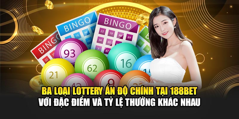 Ba loại Lottery Ấn Độ chính tại 188Bet với đặc điểm và tỷ lệ thưởng khác nhau