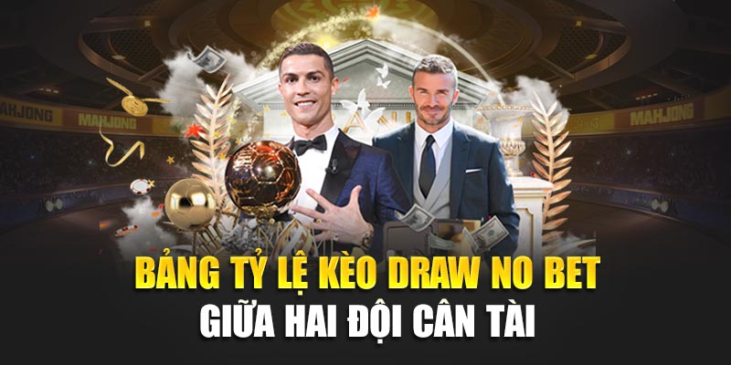 Tìm Hiểu Chi Tiết Về Kèo Draw No Bet Trong Cá Cược Bóng Đá 1 Bảng tỷ lệ kèo Draw no bet giữa hai đội cân tài