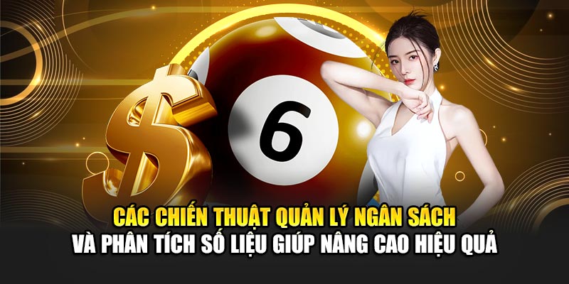 Các chiến thuật quản lý ngân sách và phân tích số liệu giúp nâng cao hiệu quả