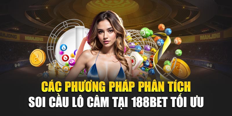Soi Cầu Lô Câm: Phương Pháp Hiệu Quả Giúp Chọn Số Chính Xác 2 Các phương pháp phân tích soi cầu lô câm tại 188bet tối ưu