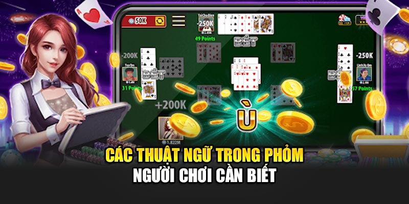 Các thuật ngữ trong Phỏm người chơi cần biết
