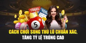 Cách Chơi Song Thủ Lô Chuẩn Xác, Tăng Tỷ Lệ Trúng Cao
