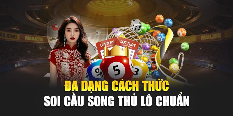 Cách Chơi Song Thủ Lô Chuẩn Xác, Tăng Tỷ Lệ Trúng Cao 2 Đa dạng cách thức soi cầu song thủ lô chuẩn