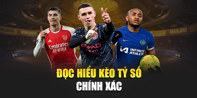 Đọc hiểu kèo tỷ số chính xác