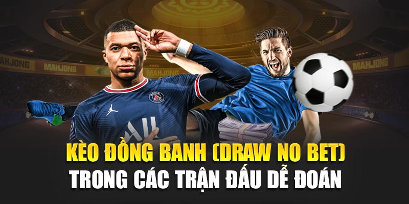 188Bet Bật Mí Cùng Bạn Những Loại Kèo Nào Không Nên Cược 3 Kèo đồng banh (Draw no bet) trong các trận đấu dễ đoán
