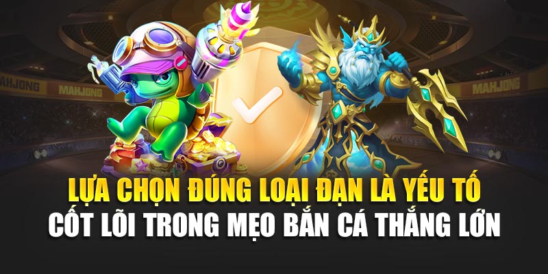 Mẹo Bắn Cá Thắng Lớn Hiệu Quả Dành Cho Người Chơi Mới 1 Lựa chọn đúng loại đạn là yếu tố cốt lõi trong mẹo bắn cá thắng lớn