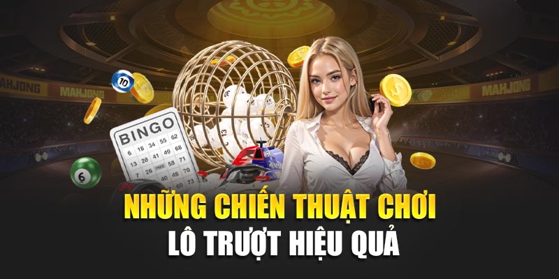 Lô Trượt: Bí Quyết Khai Thác Hiệu Quả Với Tỷ Lệ Trúng Cao 2 Những chiến thuật chơi lô trượt hiệu quả