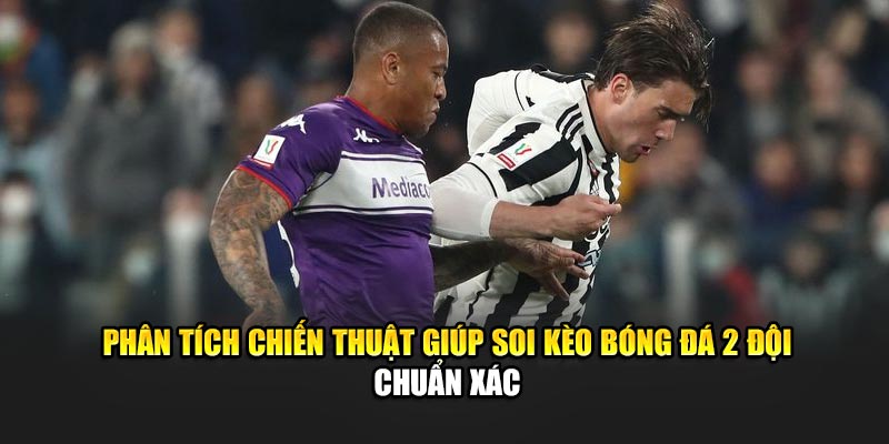 Soi Kèo Bóng Đá Al Ain Vs Juventus – 08:00 Ngày 19/06 3 Phân tích chiến thuật giúp soi kèo bóng đá 2 đội chuẩn xác