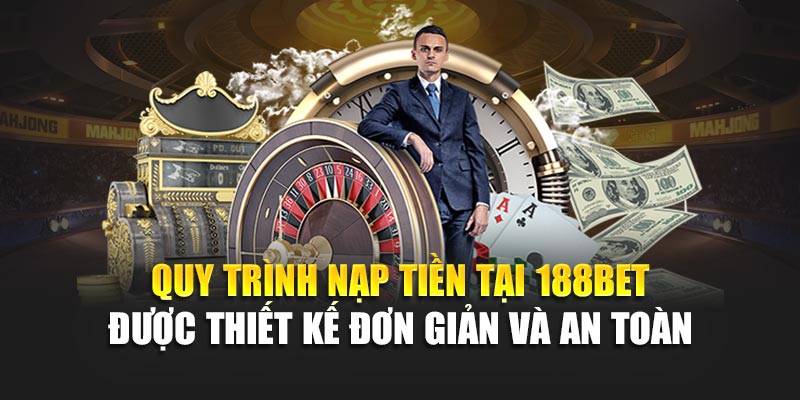 Nạp Tiền 188Bet 2 Quy trình nạp tiền tại 188BET được thiết kế đơn giản và an toàn