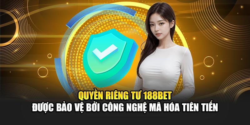 Quyền Riêng Tư 188Bet 1 Quyền riêng tư 188BET được bảo vệ bởi công nghệ mã hóa tiên tiến
