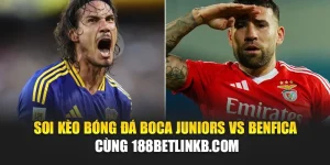 Soi Kèo Bóng Đá Boca Juniors Vs Benfica Cùng bizworld.in.net