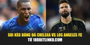 Soi Kèo Bóng Đá Chelsea Vs Los Angeles FC Từ bizworld.in.net