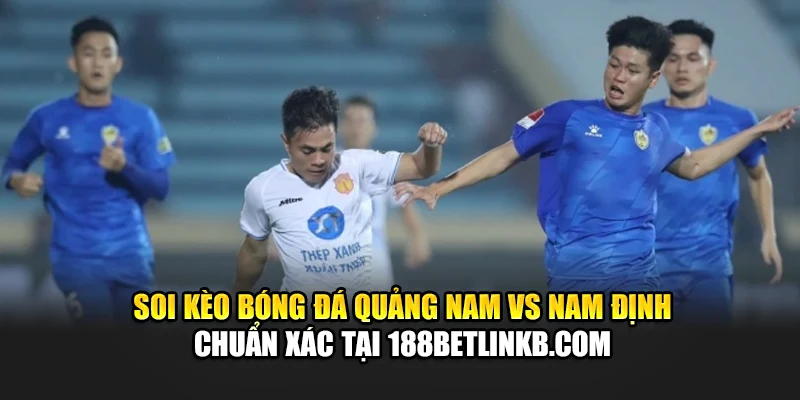 Soi Kèo Bóng Đá Quảng Nam Vs Nam Định, Lúc 17:00 Ngày 15/06 3 Soi kèo bóng đá Quảng Nam vs Nam Định chuẩn xác tại bizworld.in.net