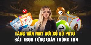 Tăng Vận May Với Xổ Số Pk10 – Bắt Trọn Từng Giây Trúng Lớn