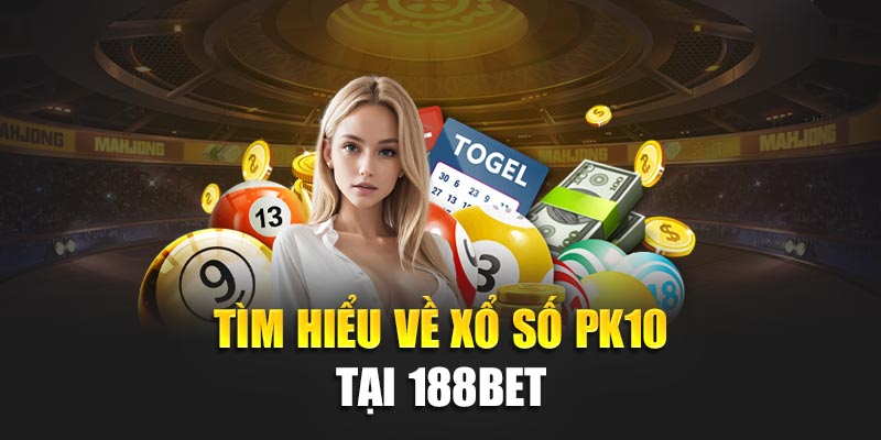 Tăng Vận May Với Xổ Số Pk10 – Bắt Trọn Từng Giây Trúng Lớn 1 Tìm hiểu về xổ số PK10 tại 188bet