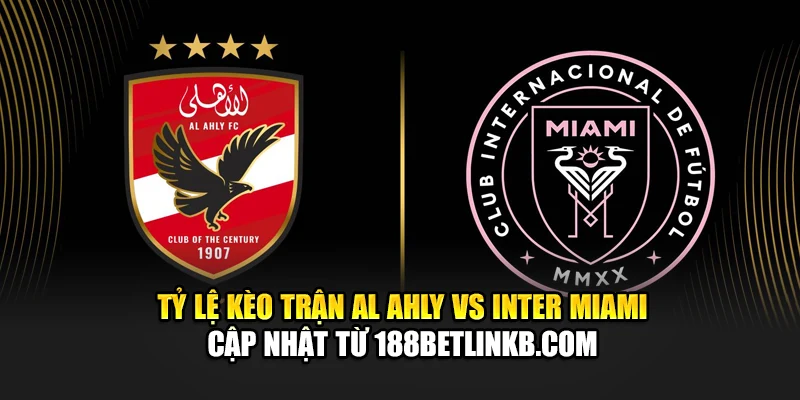 Soi Kèo Bóng Đá Al Ahly Vs Inter Miami Ngày 15/06 Chính Xác 2 Tỷ lệ kèo trận Al Ahly vs Inter Miami cập nhật từ bizworld.in.net