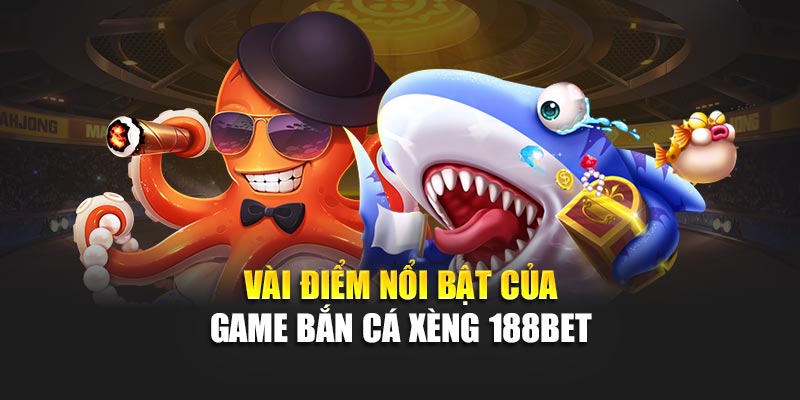 Bắn Cá Xèng Trúng Thưởng Liền Tay – Chơi Là Mê Ngay 2 Vài điểm nổi bật của game bắn cá xèng 188bet